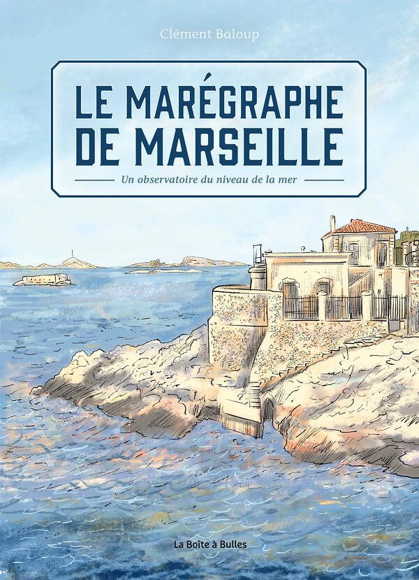 Couverture de l'album Le Marégraphe de Marseille Un observatoire du niveau de la mer