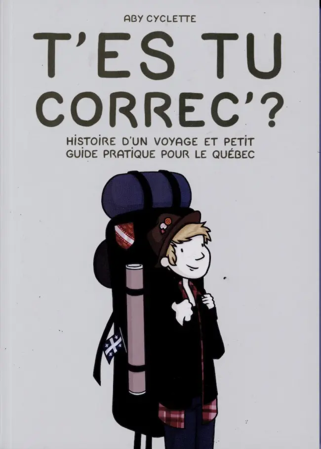 Couverture de l'album T'es tu correc' ? Histoire d'un voyage et petit guide pratique pour le Québec