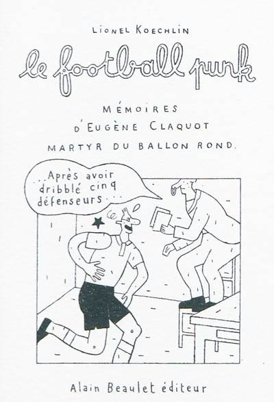 Couverture de l'album Le Football punk Mémoires d'Eugène Claquot, martyr du ballon rond