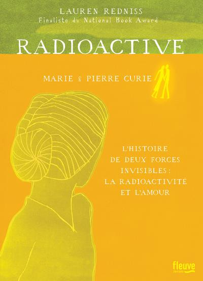 Couverture de l'album Radioactive - Marie & Pierre Curie L'histoire de deux forces invisibles : La radioactivité et l'amour