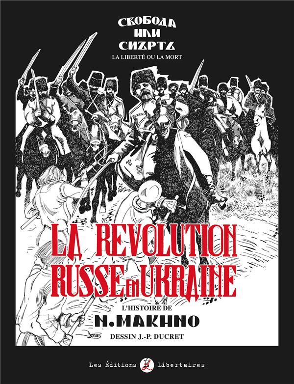 Couverture de l'album La Révolution russe en Ukraine : L'histoire de N. Makhno Tome 1 La liberté ou la mort