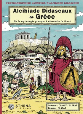 Couverture de l'album L'extraordinaire aventure d'Alcibiade Didascaux Alcibiade Didascaux en Grèce - De la mythologie grecque à Alexandre le Grand