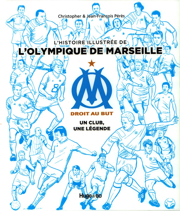 Couverture de l'album Histoire illustrée de l'Olympique de Marseille OM, un club, une légende