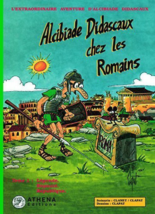 Couverture de l'album L'extraordinaire aventure d'Alcibiade Didascaux Alcibiade Didascaux chez les Romains - Tome 1 : Légende, Royauté, République