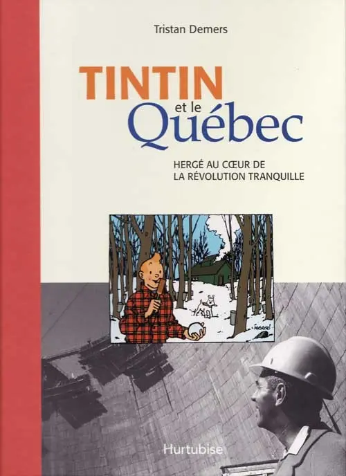 Couverture de l'album Tintin et le Québec Hergé au coeur de la Révolution tranquille
