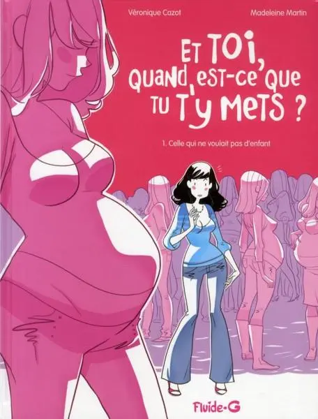 Couverture de l'album Et toi, quand est-ce que tu t'y mets ? Tome 1 Celle qui ne voulait pas d'enfant