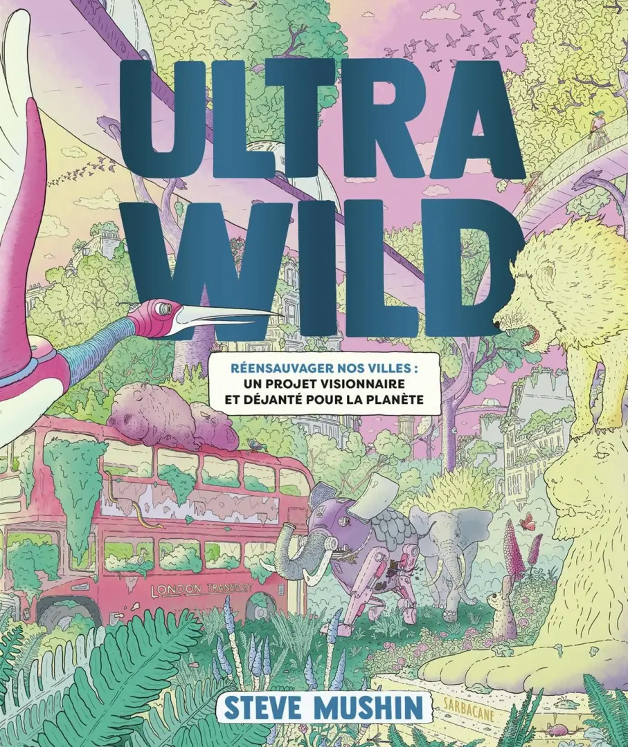 Couverture de l'album Ultrawild Réensauvager nos villes : un projet visionnaire et déjanté pour la planète