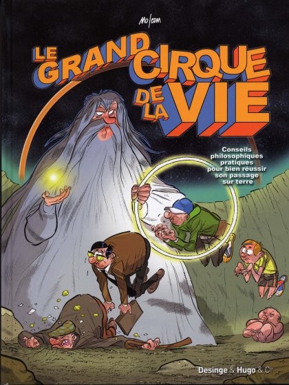 Couverture de l'album Le Grand cirque de la vie Conseils philosphiques pratiques pour bien réussir son passage sur terre
