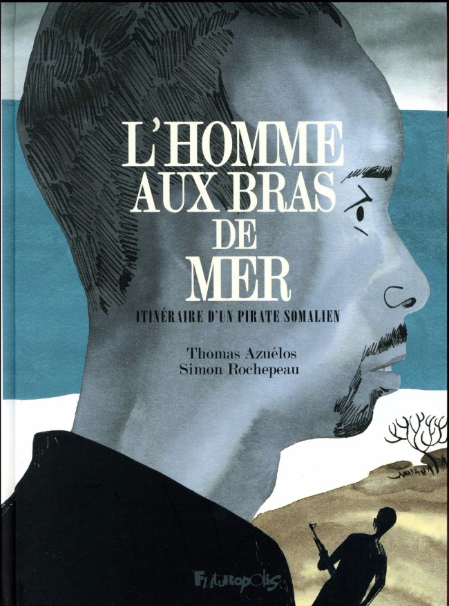 Couverture de l'album L'Homme aux bras de mer - Itinéraire d'un pirate somalien