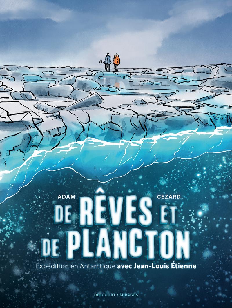 Couverture de l'album De rêves et de plancton Expédition en Antarctique avec Jean-Louis Etienne
