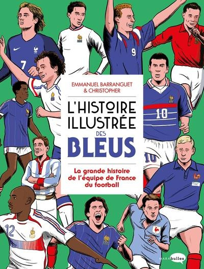 Couverture de l'album L'histoire illustrée des bleus La grande histoire de l'équipe de France du football