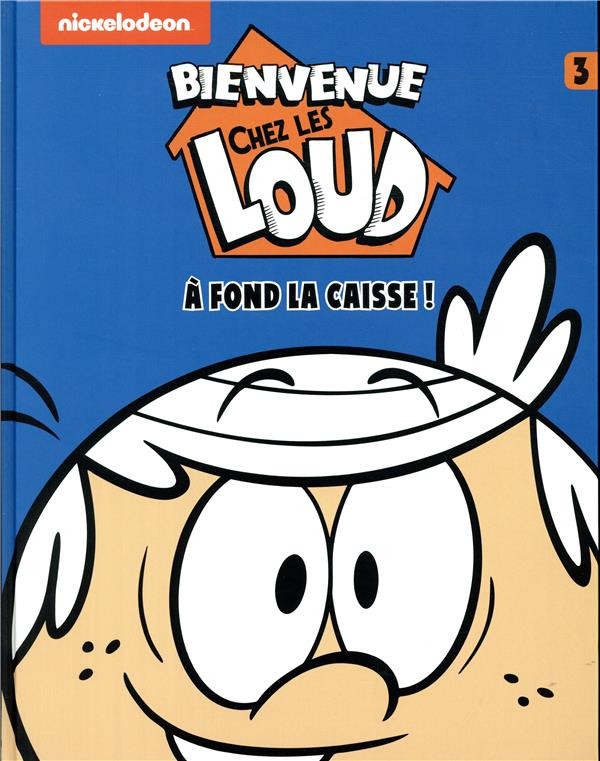 Couverture de l'album Bienvenue chez les Loud Tome 3 A fond la caisse !