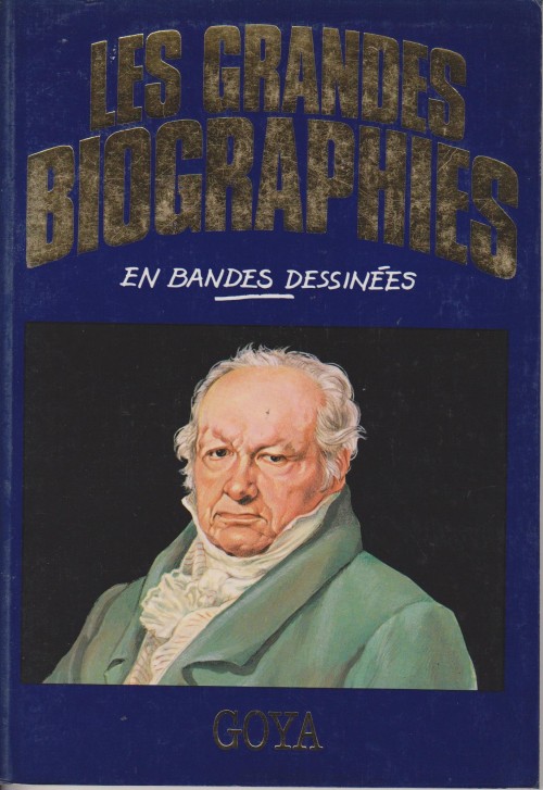 Couverture de l'album Les grandes biographies en bandes dessinées Goya