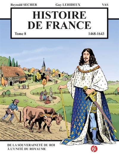 Couverture de l'album Histoire de France Tome 8 De la souveraineté du roi à l'unité du royaume - 1468 - 1643