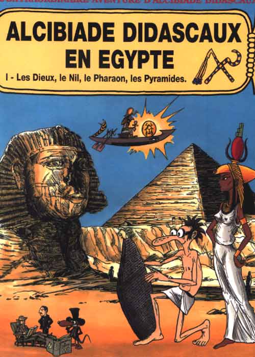 Couverture de l'album L'extraordinaire aventure d'Alcibiade Didascaux Alcibiade Didascaux en Égypte I - Les Dieux, le Nil, le Pharaon, les Pyramides