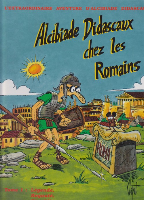 Couverture de l'album L'extraordinaire aventure d'Alcibiade Didascaux Alcibiade Didascaux chez les Romains - Tome 1 : Légende, Royauté, République