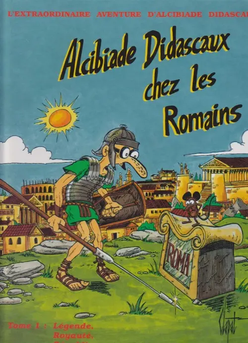 Couverture de l'album L'extraordinaire aventure d'Alcibiade Didascaux Alcibiade Didascaux chez les Romains - Tome 1 : Légende, Royauté, République