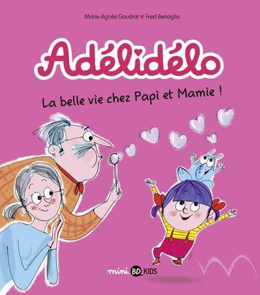 Couverture de l'album Adélidélo Tome 7 La belle vie chez papi et mamie !