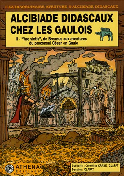 Couverture de l'album L'extraordinaire aventure d'Alcibiade Didascaux Alcibiade Didascaux chez les Gaulois - II - Vae victis, de Brennus aux aventures du proconsul César en Gaule