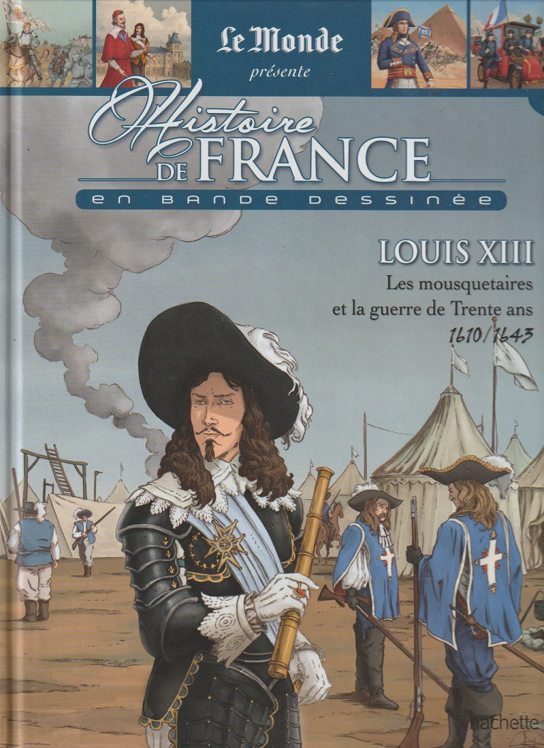 Couverture de l'album Histoire de France en bande dessinée Tome 25 Louis XIII Les mousquetaires et la guerre de Trente ans 1610 / 1643