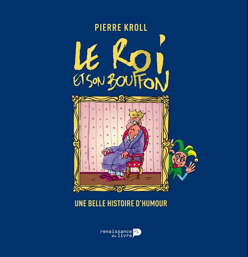 Couverture de l'album Le Roi et Son Bouffon - Ses Caricatures d'Albert II Une belle histoire d'humour