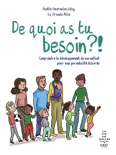 Couverture de l'album De quoi as tu besoin ?! Comprendre le développement de son enfant par une parentalité éclairée