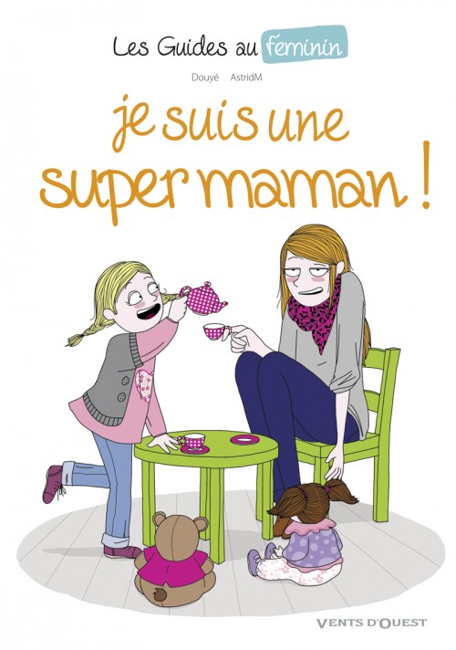 Couverture de l'album Les Guides au féminin Tome 3 Je suis une super maman !