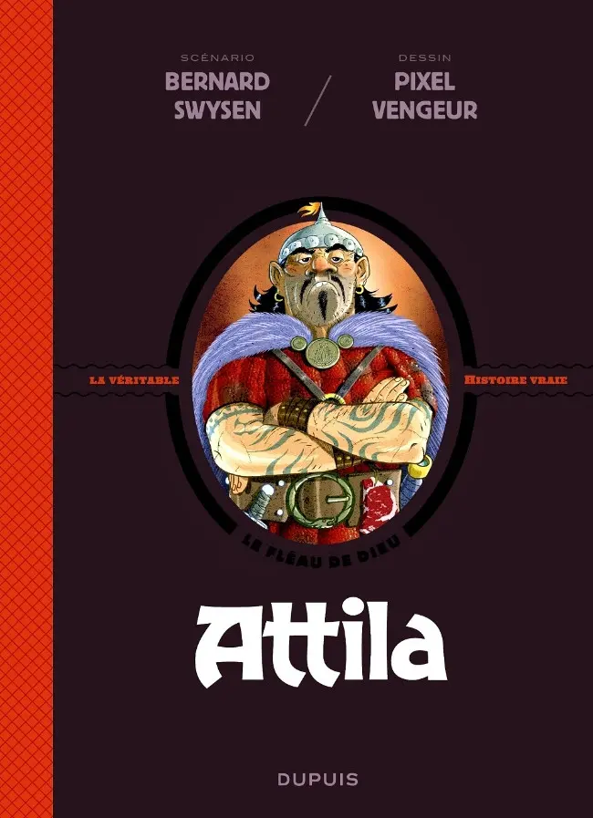 Couverture de l'album Les Méchants de l'Histoire / La Véritable Histoire Vraie Tome 4 Attila - le fléau de dieu