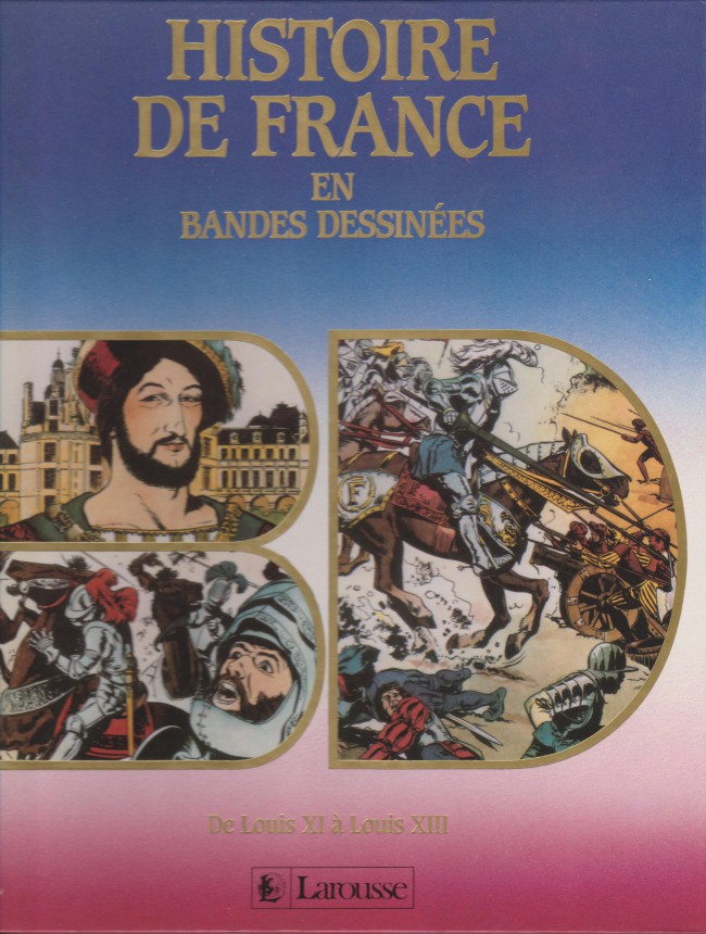 Couverture de l'album Histoire de France en bandes dessinées Tome 4 De Louis XI à Louis XIII