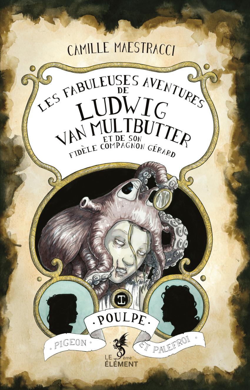 Couverture de l'album Les fabuleuses aventures de Ludwig Van Multbutter et de son fidèle compagnon Gérard I Poulpe, pigeon et palefroi