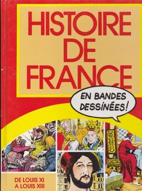 Couverture de l'album Histoire de France en bandes dessinées Tome 4 De Louis XI à Louis XIII