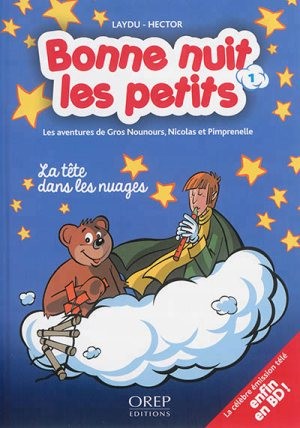 Couverture de l'album Bonne nuit les petits - Les aventures de Gros Nounours, Nicolas et Pimprenelle Tome 1 La tête dans les nuages