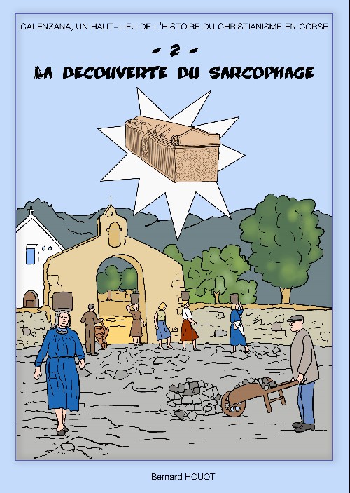 Couverture de l'album Calenzana, un haut-lieu de l'histoire du christianisme en Corse 2 La découverte du sarcophage