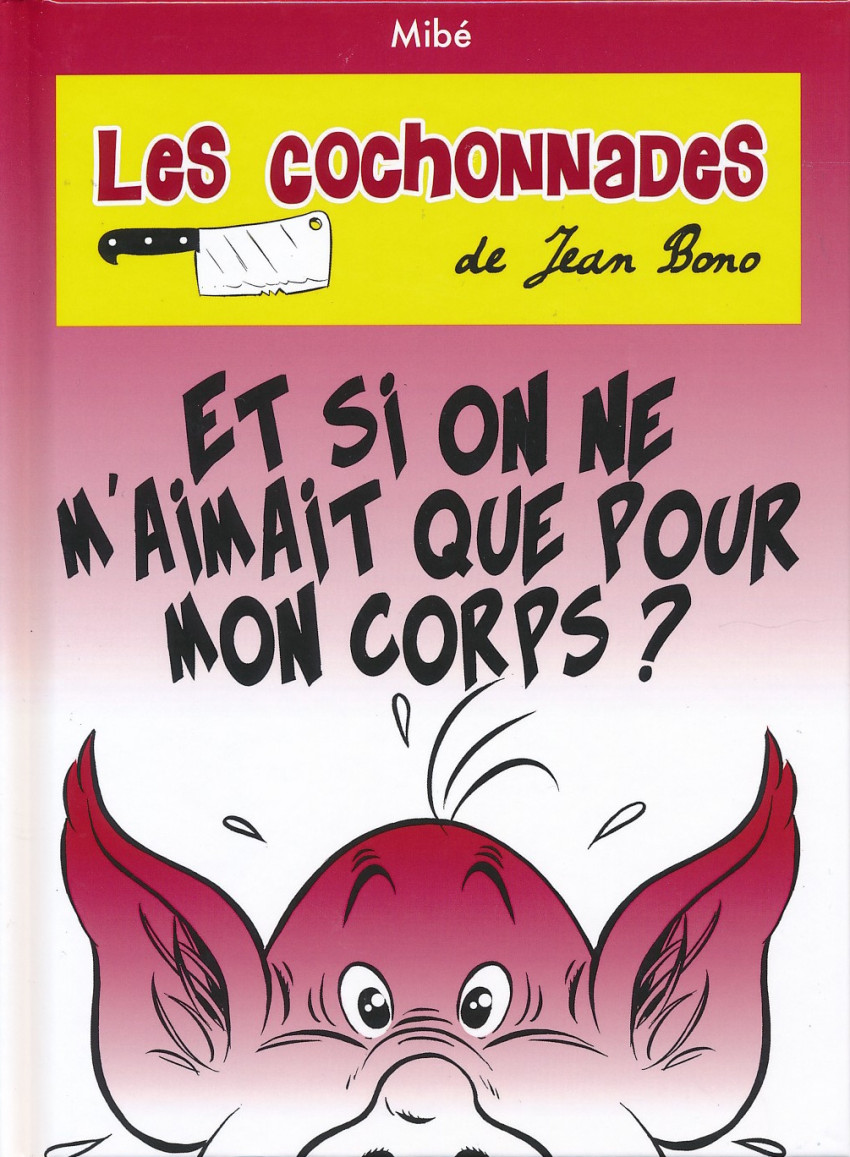 Couverture de l'album Les cochonnades de Jean Bono Tome 1 Et si on ne m'aimait que pour mon corps ?