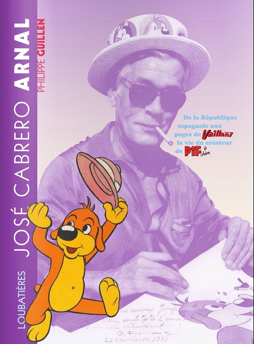 Couverture de l'album José Cabrero Arnal - De la République espagnole aux pages de Vaillant, la vie du créateur de Pif le chien