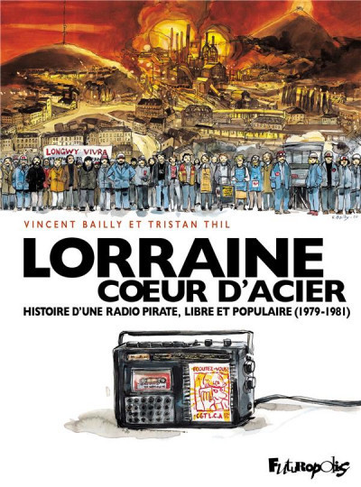 Couverture de l'album Lorraine Coeur D'acier Histoire d'une radio pirate, libre et populaire (1979-1981)