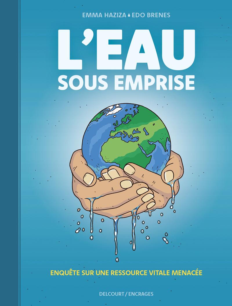 Couverture de l'album L'Eau sous emprise Enquête sur une ressource vitale menacée