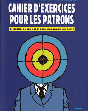 Couverture de l'album Cahier d'exercices pour les patrons Licenciez, délocalisez et encaissez comme une bête !