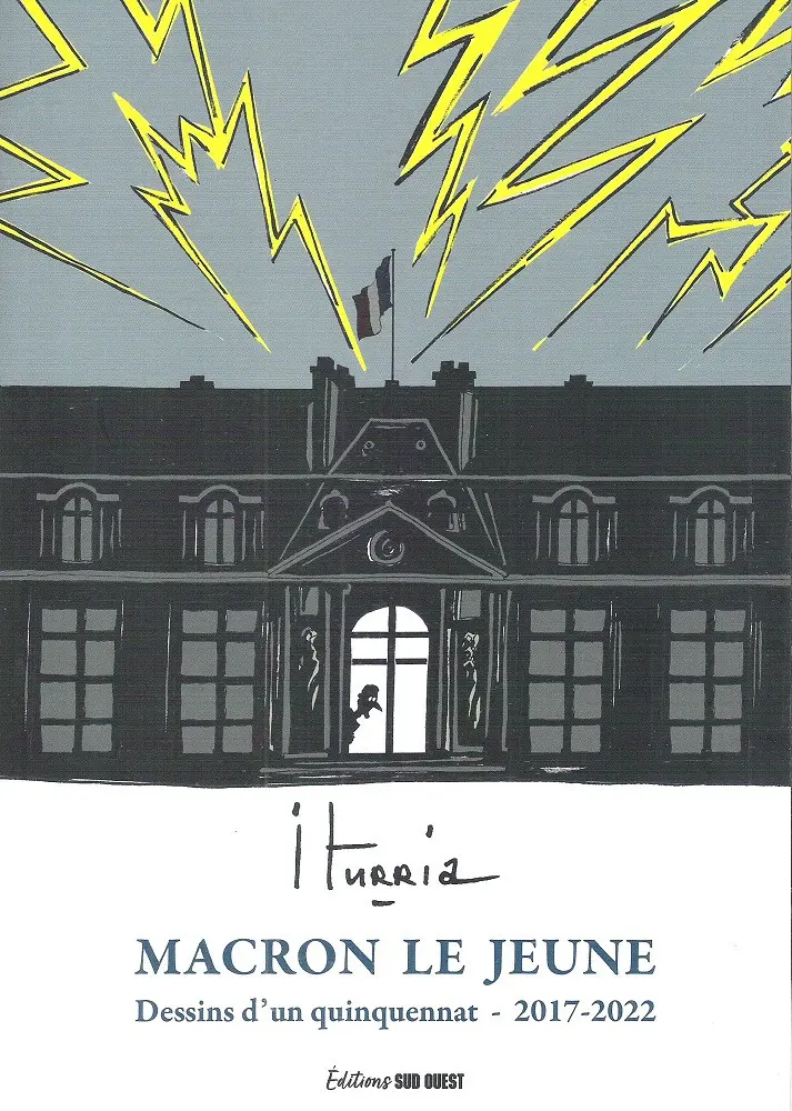 Couverture de l'album Iturria - Dessins Sud-Ouest Dessins d'un quinquennat - 2017-2022 - Macron Le Jeune