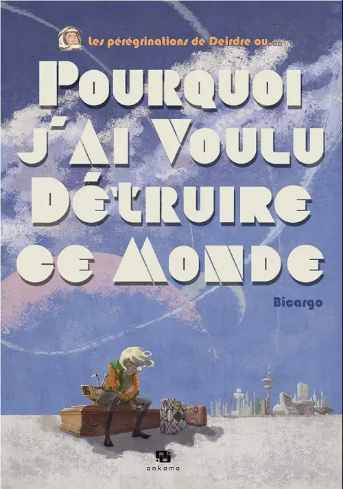 Couverture de l'album Les Pérégrinations de Deirdre ou... Pourquoi j'ai voulu détruire ce monde