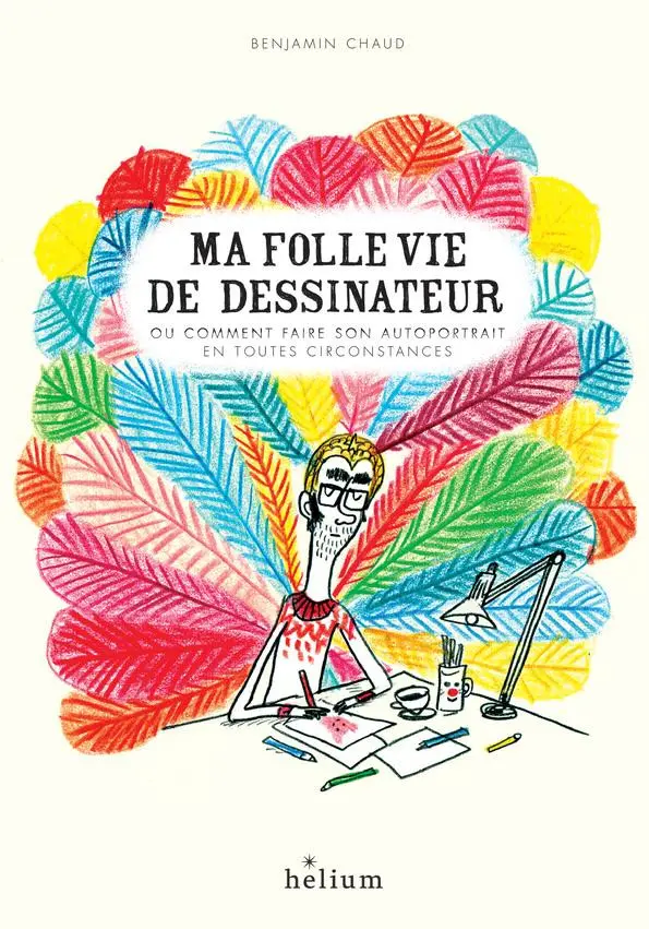 Couverture de l'album Ma folle vie de dessinateur Ou comment faire son autoportrait en toutes circonstances