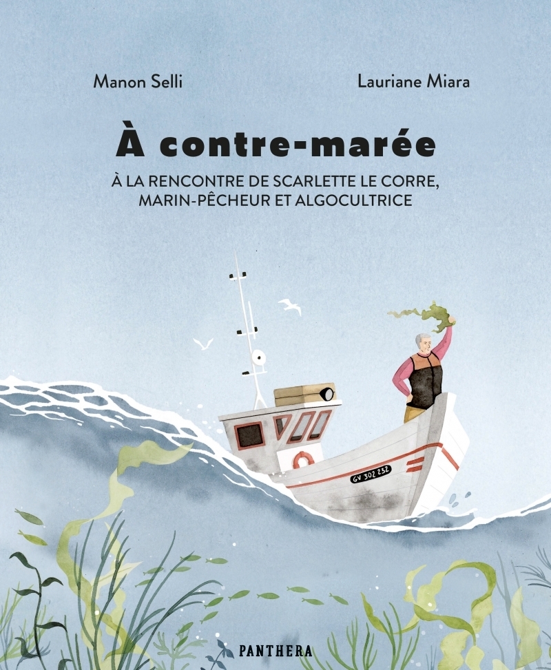 Couverture de l'album A contre-marée À la rencontre de Scarlette Le Corre, marin-pêcheur et algocultrice