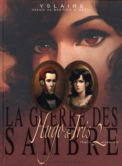Couverture de l'album La Guerre des Sambre - Hugo & Iris Chapitre 2 Automne 1830 : la passion selon Iris