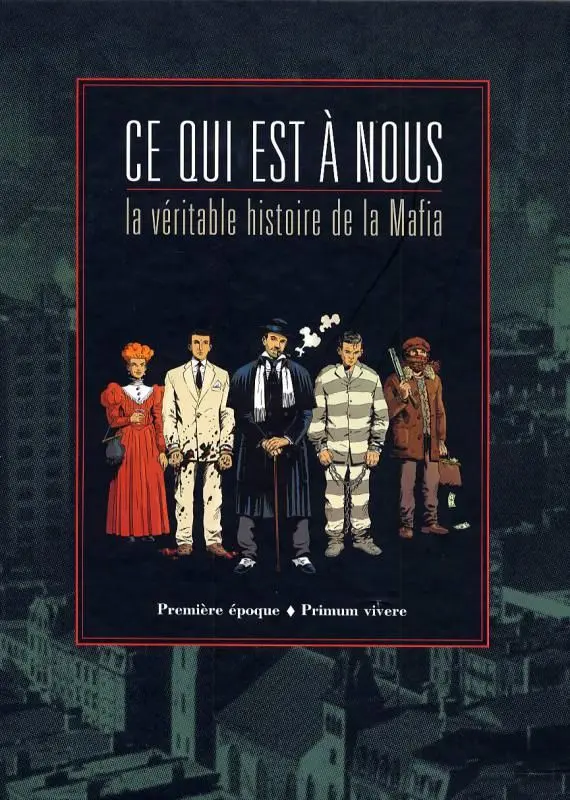 Couverture de l'album Ce qui est à nous Première Époque La véritable histoire de la mafia