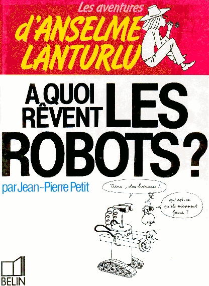 Couverture de l'album Les aventures d'Anselme Lanturlu Tome 7 A quoi rêvent les robots ?