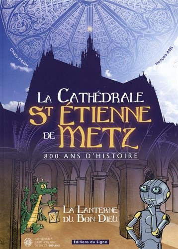 Couverture de l'album La cathédrale St Étienne de Metz La Cathédrale St Étienne de Metz - 800 ans d'histoire