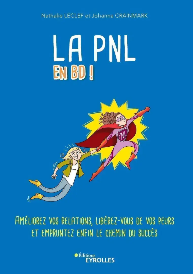 Couverture de l'album La PNL en BD ! Améliorez vos relations, libérez-vous de vos peurs et empruntez enfin le chemin du succès