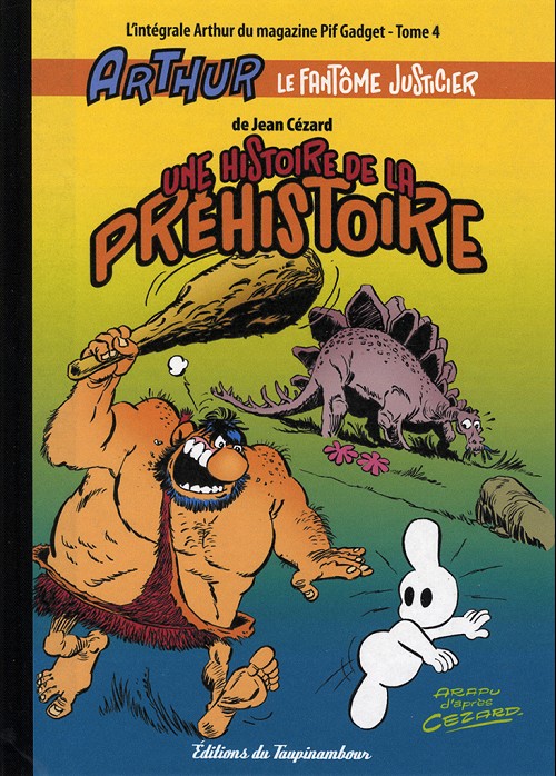 Couverture de l'album Arthur le fantôme justicier L'intégrale Arthur du magazine Pif Gadget Tome 4 Une histoire de la préhistoire