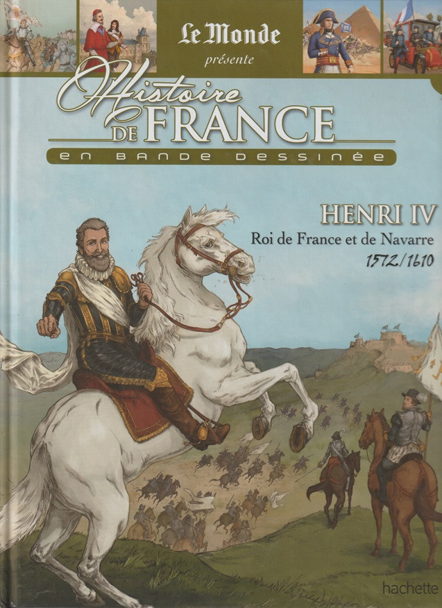 Couverture de l'album Histoire de France en bande dessinée Tome 23 Henri IV, Roi de France et de Navarre 1572 / 1610