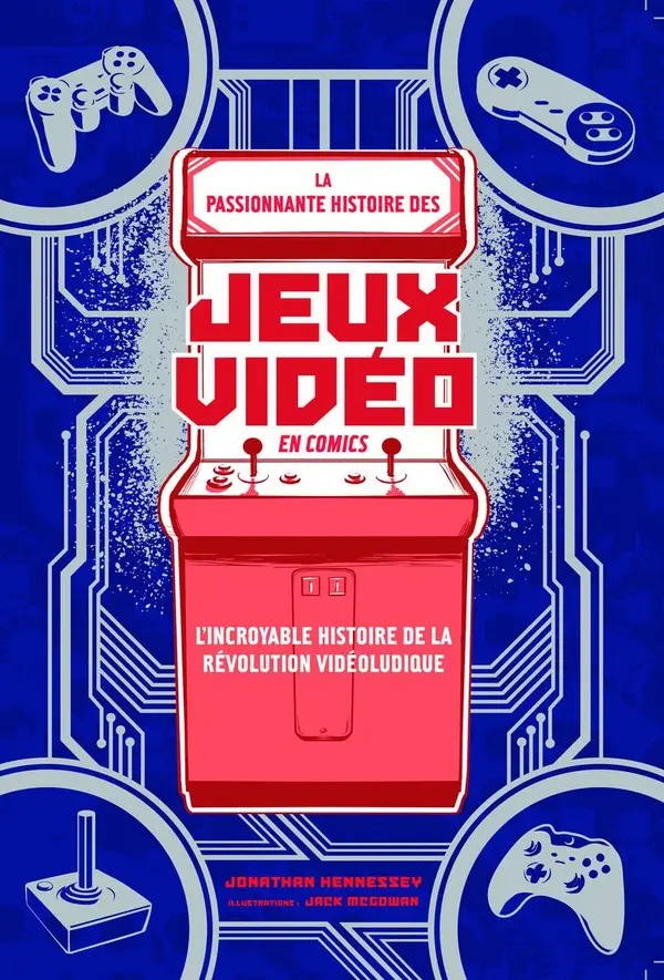 Couverture de l'album La Passionnante histoire des jeux vidéo en comics L'incroyable histoire de la révolution vidéoludique